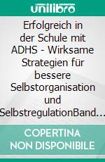 Erfolgreich in der Schule mit ADHS - Wirksame Strategien für bessere Selbstorganisation und SelbstregulationBand 34 der Original SOWAS!-Reihe. E-book. Formato EPUB ebook