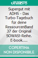 Supergut mit ADHS - Das Turbo-Tagebuch für deine RessourcenBand 37 der Original SOWAS!-Reihe. E-book. Formato EPUB ebook