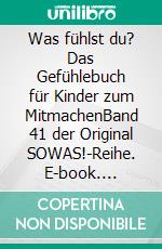 Was fühlst du? Das Gefühlebuch für Kinder zum MitmachenBand 41 der Original SOWAS!-Reihe. E-book. Formato EPUB ebook