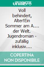 Voll behindert, Alter!Ein Sommer am A.... der Welt. Jugendroman - zufällig inklusiv. E-book. Formato EPUB ebook