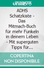 ADHS Schatzkiste - Das Mitmach-Buch für mehr Funkeln in deinem Leben - Mit superguten Tipps für Schulkinder!Band 43 der Original SOWAS!-Reihe. E-book. Formato EPUB ebook