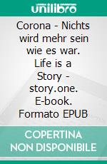 Corona - Nichts wird mehr sein wie es war. Life is a Story - story.one. E-book. Formato EPUB ebook di Sonja Schiff