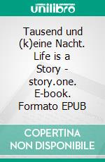 Tausend und (k)eine Nacht. Life is a Story - story.one. E-book. Formato EPUB ebook