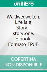 Waldwegwelten. Life is a Story - story.one. E-book. Formato EPUB ebook di Brigitte Hieber