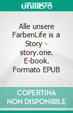 Alle unsere FarbenLife is a Story - story.one. E-book. Formato EPUB ebook