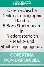 Österreichische Denkmaltopographie Band 5 E-BookStadtmauern in Niederösterreich - Markt- und Stadtbefestigungen. E-book. Formato PDF ebook di Bundesdenkmalamt