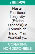 Master Functional Longevity (Edición Española)La Fórmula de Inicio: Más Vitalidad y Calidad de Vida con un Sistema. E-book. Formato EPUB ebook