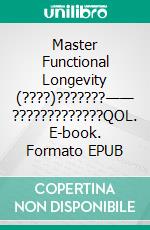 Master Functional Longevity (????)???????—— ?????????????QOL. E-book. Formato EPUB ebook