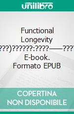 Functional Longevity (???)??????:????——????. E-book. Formato EPUB ebook