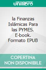 la Finanzas Islámicas Para las PYMES. E-book. Formato EPUB ebook