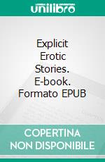 Explicit Erotic Stories. E-book. Formato EPUB ebook di Annie Washington