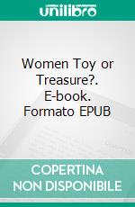 Women  Toy or Treasure?. E-book. Formato EPUB ebook