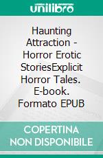 Haunting Attraction - Horror Erotic StoriesExplicit Horror Tales. E-book. Formato EPUB ebook di Edlyn Royal