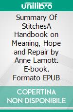 Summary Of StitchesA Handbook on Meaning, Hope and Repair by Anne Lamott. E-book. Formato EPUB ebook