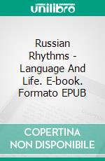 Russian Rhythms - Language And Life. E-book. Formato EPUB ebook
