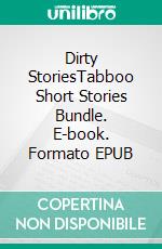 Dirty StoriesTabboo Short Stories Bundle. E-book. Formato EPUB ebook di Niamh Stevens