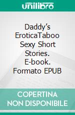 Daddy’s EroticaTaboo Sexy Short Stories. E-book. Formato EPUB