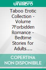 Taboo Erotic Collection - Volume 7Forbidden Romance - Bedtime Stories for Adults. E-book. Formato EPUB ebook di Nyla Thomson