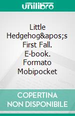 Little Hedgehog's First Fall. E-book. Formato Mobipocket ebook