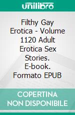 Filthy Gay Erotica - Volume 1120 Adult Erotica Sex Stories. E-book. Formato EPUB ebook di Maxim Fisher