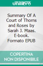 Summary Of A Court of Thorns and Roses by Sarah J. Maas. E-book. Formato EPUB ebook