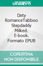 Dirty RomanceTabboo Stepdaddy Milked. E-book. Formato EPUB ebook di Emilia Phelps