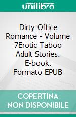 Dirty Office Romance - Volume 7Erotic Taboo Adult Stories. E-book. Formato EPUB ebook di Cecily Harwood