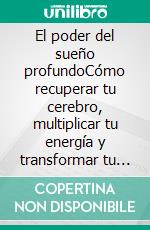 El poder del sueño profundoCómo recuperar tu cerebro, multiplicar tu energía y transformar tu salud.. E-book. Formato EPUB ebook