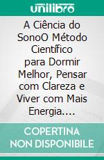 A Ciência do SonoO Método Científico para Dormir Melhor, Pensar com Clareza e Viver com Mais Energia. E-book. Formato EPUB ebook