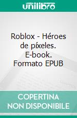Roblox - Héroes de píxeles. E-book. Formato EPUB ebook