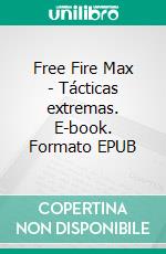 Free Fire Max - Tácticas extremas. E-book. Formato EPUB ebook