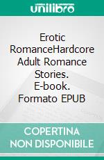 Erotic RomanceHardcore Adult Romance Stories. E-book. Formato EPUB ebook di Helen Claybrook