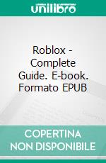 Roblox - Complete Guide. E-book. Formato EPUB ebook