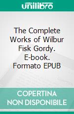 The Complete Works of Wilbur Fisk Gordy. E-book. Formato EPUB ebook