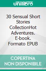 30 Sensual Short Stories CollectionHot Adventures. E-book. Formato EPUB ebook