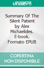 Summary Of The Silent Patient by Alex Michaelides. E-book. Formato EPUB ebook