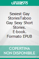 Sexiest Gay StoriesTaboo Gay Sexy Short Stories. E-book. Formato EPUB ebook di Wheeler Carman