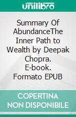 Summary Of AbundanceThe Inner Path to Wealth by Deepak Chopra. E-book. Formato EPUB ebook