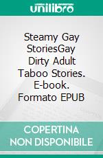 Steamy Gay StoriesGay Dirty Adult Taboo Stories. E-book. Formato EPUB ebook di Oskar Walsh