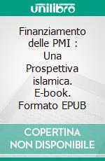 Finanziamento delle PMI : Una Prospettiva islamica. E-book. Formato EPUB ebook