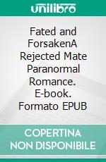 Fated and ForsakenA Rejected Mate Paranormal Romance. E-book. Formato EPUB ebook