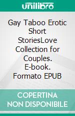 Gay Taboo Erotic Short StoriesLove Collection for Couples. E-book. Formato EPUB ebook di Charley Arnold