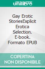 Gay Erotic StoriesExplicit Erotica Selection. E-book. Formato EPUB ebook