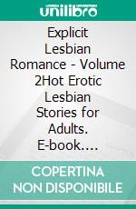 Explicit Lesbian Romance - Volume 2Hot Erotic Lesbian Stories for Adults. E-book. Formato EPUB ebook