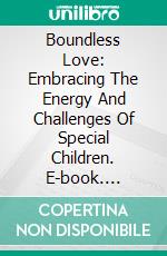 Boundless Love: Embracing The Energy And Challenges Of Special Children. E-book. Formato EPUB