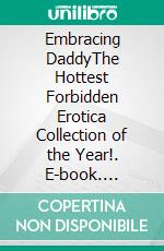 Embracing DaddyThe Hottest Forbidden Erotica Collection of the Year!. E-book. Formato EPUB ebook