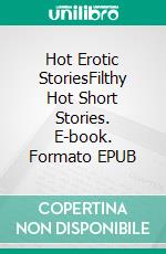 Hot Erotic StoriesFilthy Hot Short Stories. E-book. Formato EPUB ebook