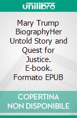 Mary Trump BiographyHer Untold Story and Quest for Justice. E-book. Formato EPUB ebook