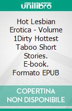 Hot Lesbian Erotica - Volume 1Dirty Hottest Taboo Short Stories. E-book. Formato EPUB ebook