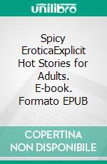 Spicy EroticaExplicit Hot Stories for Adults. E-book. Formato EPUB ebook di Kayla Adams